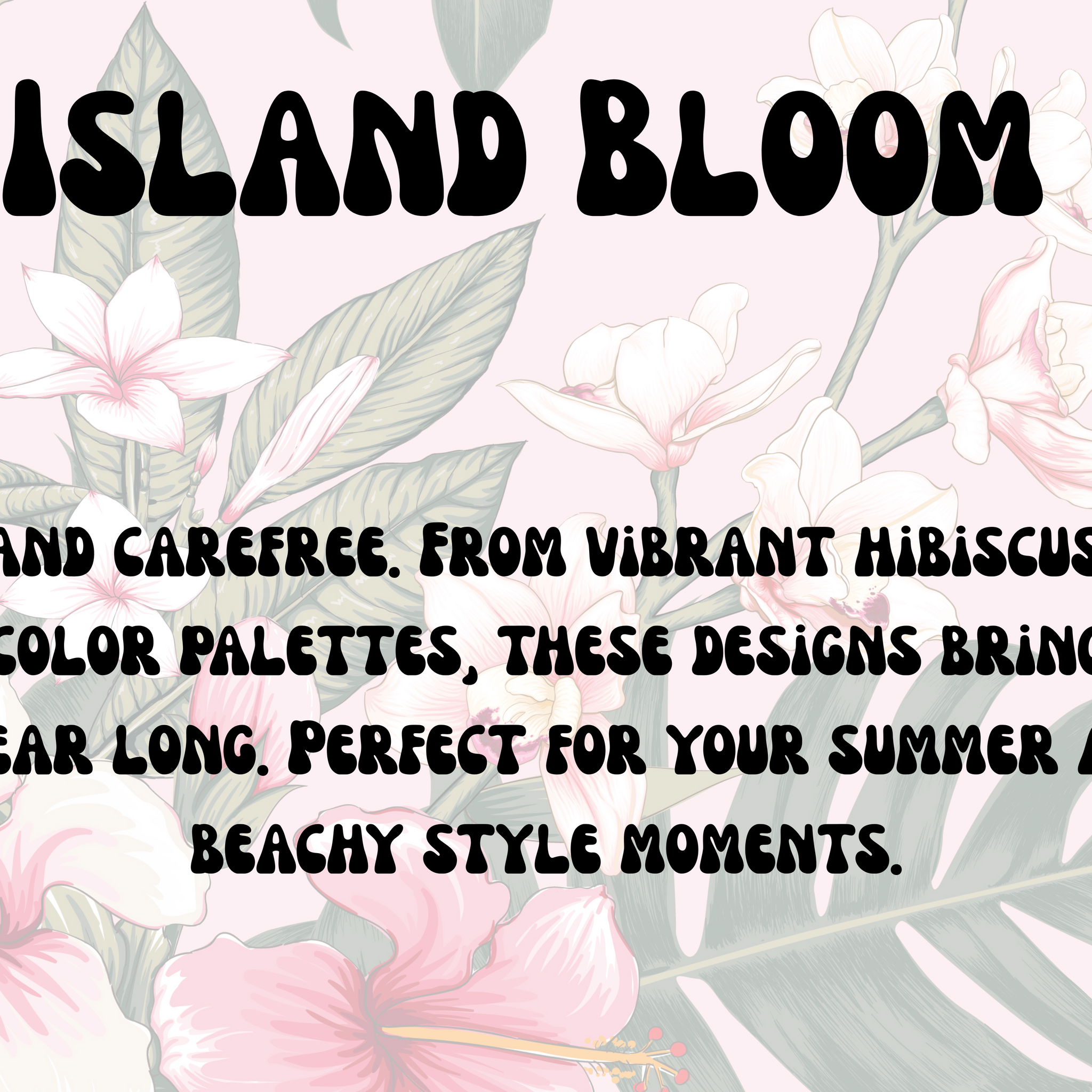 Island Bloom | Tropical Collection