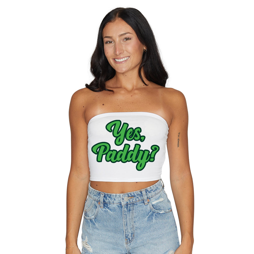 Yes, Paddy? Tube Top
