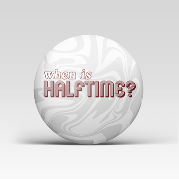 When Is Halftime? - Maroon